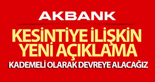 Akbank'tan kesintiye ilişkin yeni açıklama