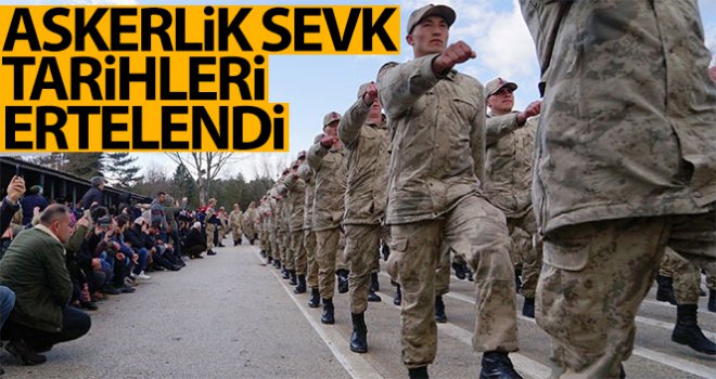 Askerlik sevk tarihleri ertelendi