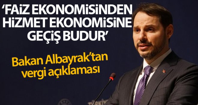 Bakan Albayrak: 'Faiz ekonomisinden hizmet ekonomisine geçiş budur'