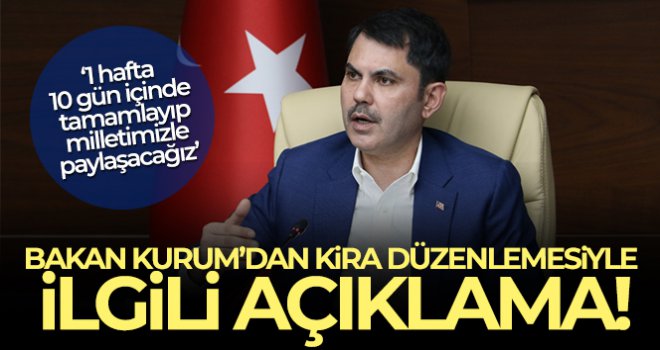 Bakan Kurum'dan kira düzenlemesiyle ilgili açıklama