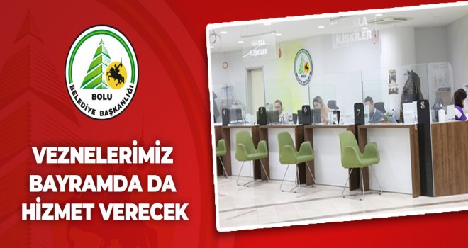 Bolu Belediyesi’nde vezneler bayramda da açık olacak...