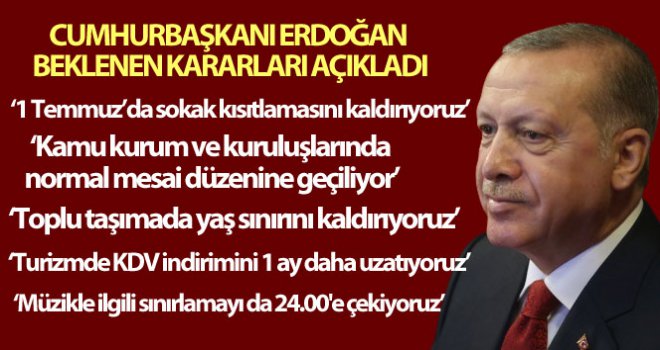 Cumhurbaşkanı Erdoğan: '1 Temmuz itibariyle sokağa çıkma kısıtlamasını kaldırıyoruz'