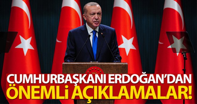Cumhurbaşkanı Erdoğan, önemli açıklamalarda bulundu