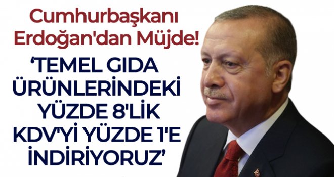 Cumhurbaşkanı Erdoğan'dan KDV müjdesi