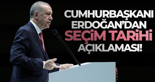 Cumhurbaşkanı Erdoğan'dan seçim tarihi açıklaması!