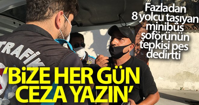 Fazla yolcu taşıyan minibüsçü: 'Bize hergün ceza yazın'