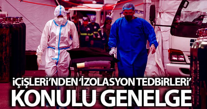 İçişleri Bakanlığı 81 İl valiliğine 'İzolasyon Tedbirleri' konulu genelge gönderdi
