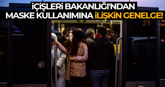 İçişleri Bakanlığı'ndan 'Kapalı Alanlarda Maske Kullanımı'na ilişkin genelge!