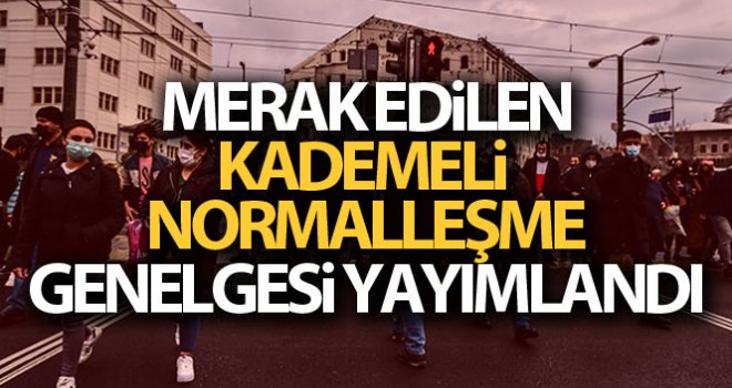 Merak edilen kademeli normalleşmeyle ilgili genelge yayımlandı! İşte detaylar...