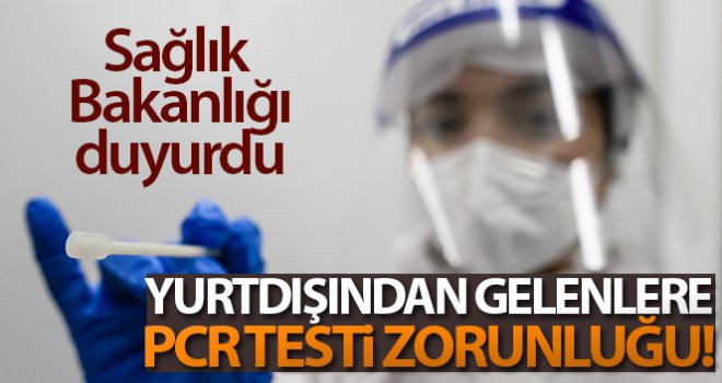 Sağlık Bakanlığından yurtdışından gelenlere PCR testi zorunluluğu  