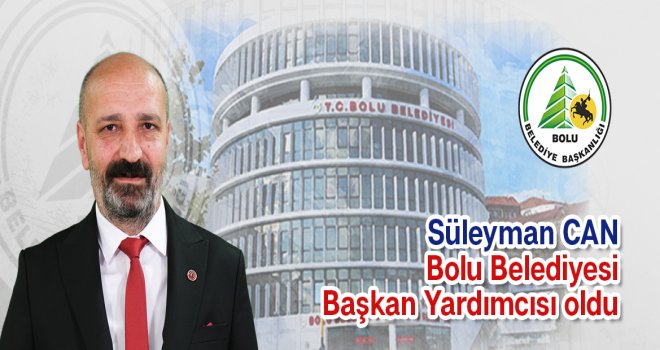 Süleyman Can Bolu Belediye Başkan Yardımcısı oldu