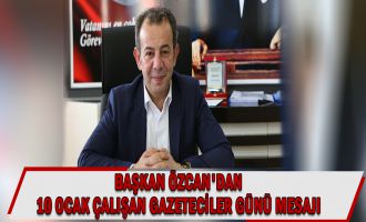 BAŞKAN ÖZCAN’DAN 10 OCAK ÇALIŞAN GAZETECİLER GÜNÜ MESAJI......