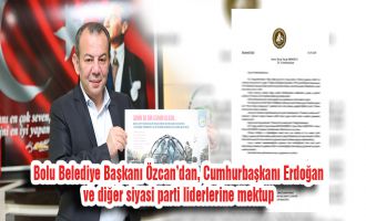 Bolu Belediye Başkanı Özcan’dan, Cumhurbaşkanı Erdoğan ve diğer siyasi parti liderlerine mektup