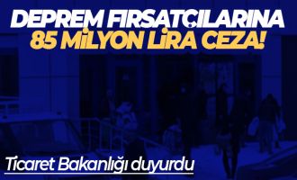 Deprem bölgesinde fahiş fiyat artışı yapan 353 firmaya 84 milyar lira para cezası