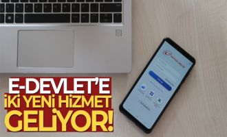 E-DEVLET’E İKİ YENİ HİZMET GELİYOR 