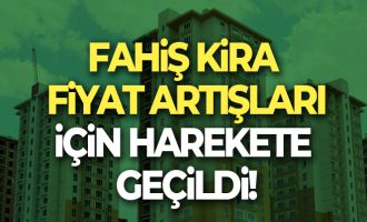 Fahiş kira fiyatları artışı için bakanlıklar harekete geçti!