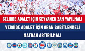 “GELİRDE ADALET İÇİN SEYYANEN ZAM YAPILMALI”