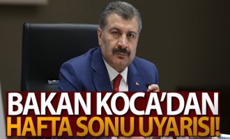 Sağlık Bakanı Koca'dan hafta sonu uyarısı