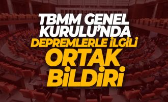TBMM Genel Kurulu'nda depremlerle ilgili ortak bildiri