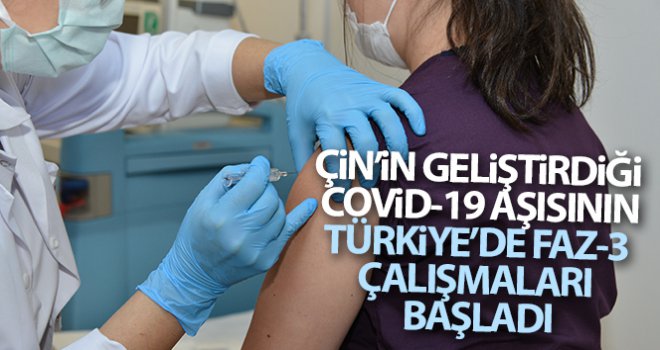 Türkiye'de Çin'in geliştirdiği Covid-19 aşısının Faz-3 çalışmaları başladı